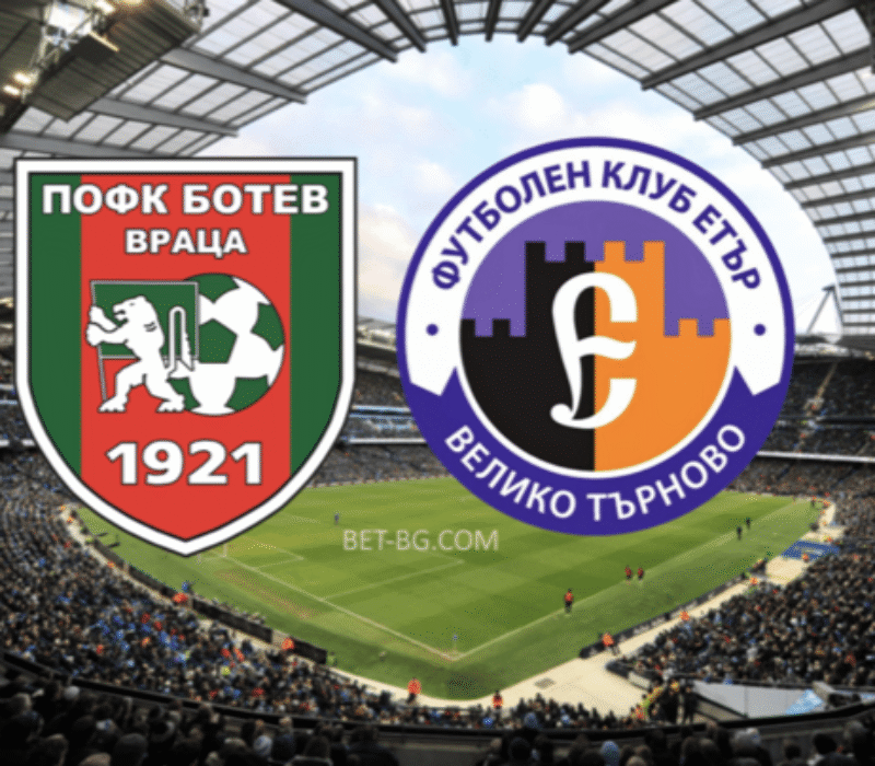 Botev Vratsa - Etar Veliko Tarnovo bet365