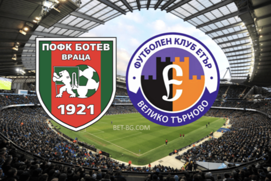 Botev Vratsa - Etar Veliko Tarnovo bet365