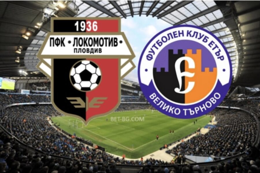 Lokomotiv Plovdiv - Etar Veliko Tarnovo bet365