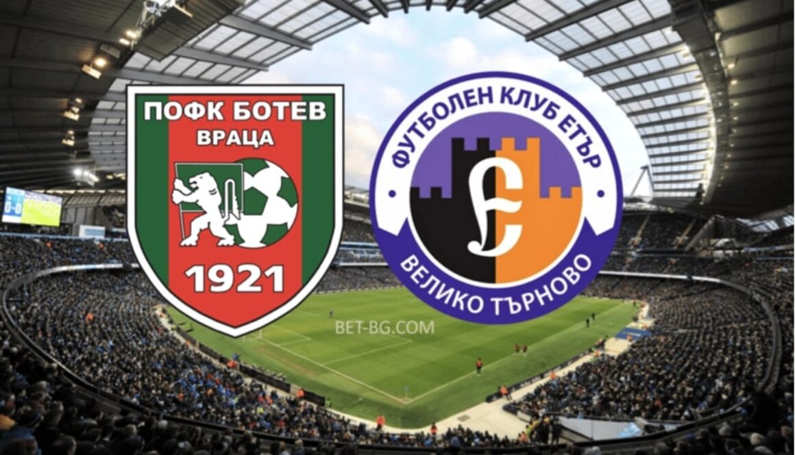 Botev Vratsa - Etar Veliko Tarnovo bet365