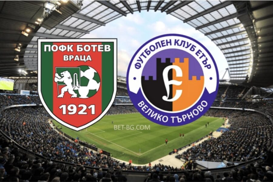 Botev Vratsa - Etar Veliko Tarnovo bet365